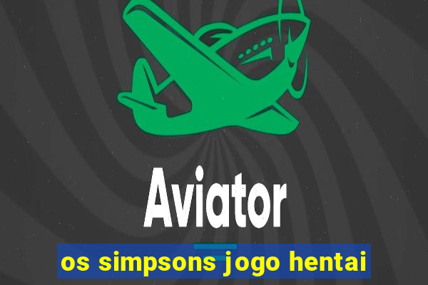 os simpsons jogo hentai